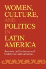 Image for Women, culture, and politics in Latin America: Seminar on Feminism and Culture in Latin America