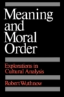 Image for Meaning and Moral Order: Explorations in Cultural Analysis