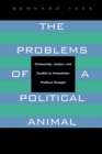 Image for The problems of a political animal: community, justice, and conflict in Aristotelian political thought