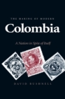 Image for Making of Modern Colombia: A Nation in Spite of Itself