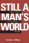 Image for Still a Man&#39;s World: Men Who Do Women&#39;s Work