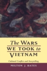 Image for The wars we took to Vietnam: cultural conflict and storytelling