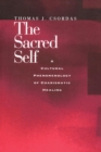Image for Sacred Self: A Cultural Phenomenology of Charismatic Healing