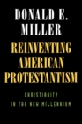 Image for Reinventing American Protestantism: Christianity in the New Millennium