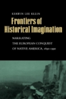 Image for Frontiers of historical imagination: narrating the European conquest of native America, 1890-1990