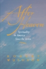 Image for After heaven: spirituality in America since the 1950s