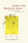 Image for Under the Medical Gaze: Facts and Fictions of Chronic Pain