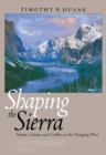 Image for Shaping the Sierra: nature, culture, and conflict in the changing west