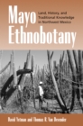 Image for Mayo ethnobotany: land, history, and traditional knowledge in northwest Mexico