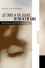 Image for Listening in the silence, seeing in the dark: reconstructing life after brain injury