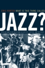 Image for What Is This Thing Called Jazz?: African American Musicians as Artists, Critics, and Activists