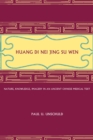 Image for Huang Di nei jing su wen: nature, knowledge, imagery in an ancient Chinese medical text with an appendix, The doctrine of the five periods and six qi in the Huang Di nei jing su wen