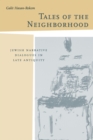 Image for Tales of the neighborhood: Jewish narrative dialogues in late antiquity