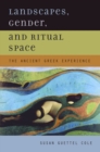 Image for Landscapes, gender, and ritual space: the ancient Greek experience