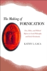 Image for The making of fornication: Eros, ethics, and political reform in Greek philosophy and early Christianity
