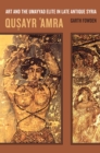 Image for Qusayr Amra: art and the Umayyad elite in late antique Syria