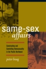 Image for Same-sex affairs: constructing and controlling homosexuality in the Pacific Northwest
