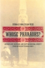 Image for Whose Pharaohs?: Archaeology, Museums, and Egyptian National Identity from Napoleon to World War I