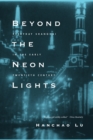 Image for Beyond the Neon Lights: Everyday Shanghai in the Early Twentieth Century