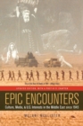 Image for Epic Encounters: Culture, Media, and U.S. Interests in the Middle East since1945