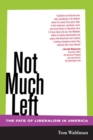 Image for Not Much Left: The Fate of Liberalism in America