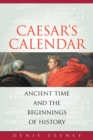 Image for Caesar&#39;s calendar: ancient time and the beginnings of history