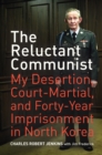 Image for Reluctant Communist: My Desertion, Court-Martial, and Forty-Year Imprisonment in North Korea
