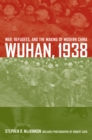 Image for Wuhan, 1938: war, refugees, and the making of modern China
