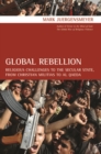 Image for Global Rebellion: Religious Challenges to the Secular State, from Christian Militias to al Qaeda
