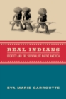 Image for Real Indians: Identity and the Survival of Native America