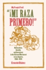 Image for &amp;quot;!Mi Raza Primero!&amp;quot; (My People First!): Nationalism, Identity, and Insurgency in the Chicano Movement in Los Angeles, 1966-1978