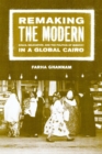 Image for Remaking the Modern: Space, Relocation, and the Politics of Identity in a Global Cairo