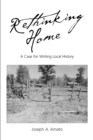 Image for Rethinking Home: A Case for Writing Local History