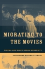 Image for Migrating to the Movies: Cinema and Black Urban Modernity