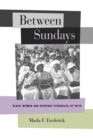 Image for Between Sundays: Black Women and Everyday Struggles of Faith