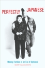 Image for Perfectly Japanese: making families in an era of upheaval