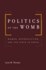 Image for Politics of the Womb: Women, Reproduction, and the State in Kenya