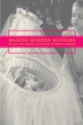 Image for Making modern mothers: ethics and family planning in urban Greece