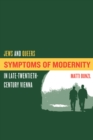 Image for Symptoms of modernity: Jews and queers in late-twentieth-century Vienna
