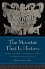 Image for The monster that is history: history, violence, and fictional writing in twentieth-century China