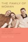 Image for Family of Woman: Lesbian Mothers, Their Children, and the Undoing of Gender