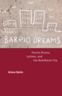 Image for Barrio Dreams: Puerto Ricans, Latinos, and the Neoliberal City
