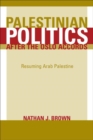 Image for Palestinian politics after the Oslo Accords: resuming Arab Palestine