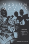 Image for Museum Movies: The Museum of Modern Art and the Birth of Art Cinema