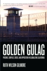 Image for Golden Gulag: Prisons, Surplus, Crisis, and Opposition in Globalizing California