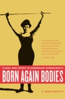 Image for Born again bodies: flesh and spirit in American Christianity
