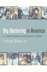 Image for Big Doctoring in America: Profiles in Primary Care