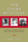 Image for The China mystique: Pearl S. Buck, Anna May Wong, Mayling Soong, and the transformation of American Orientalism