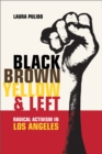 Image for Black, Brown, Yellow, and Left: Radical Activism in Los Angeles