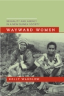 Image for Wayward Women: Sexuality and Agency in a New Guinea Society